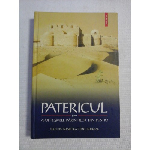 PATERICUL sau APOFTEGMELE PARINTILOR DIN PUSTIU PATERICUL sau APOFTEGMELE PARINTILOR DIN PUSTIU